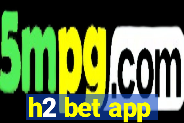 h2 bet app